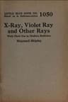 X-Ray, Violet Ray, and Other Rays: With Their Use in Modern Medicine