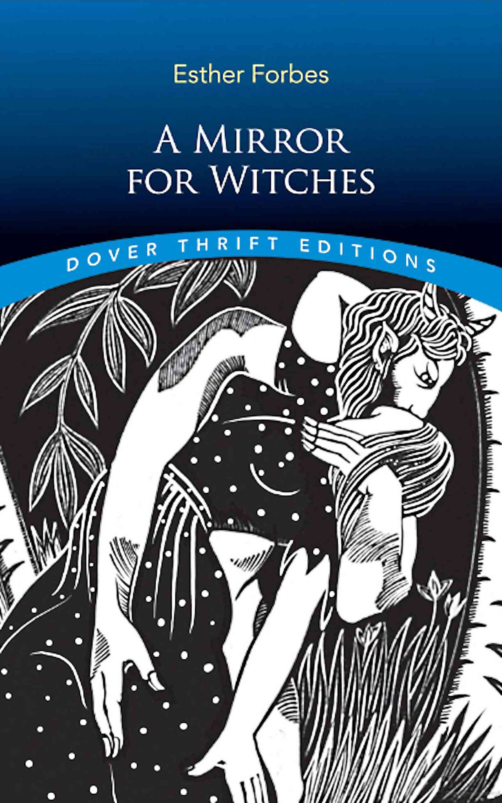 A Mirror for Witches: In Which Is Reflected the Life, Machinations, and Death of Famous Doll Bilby, Who, with a More Than Feminine Perversity, Preferred a Demon to a Mortal Lover; Here Is Also Told How and Why a Righteous and Most Awfull Judgement Befell Her, Destroying Both Corporeal Body and Immortal Soul