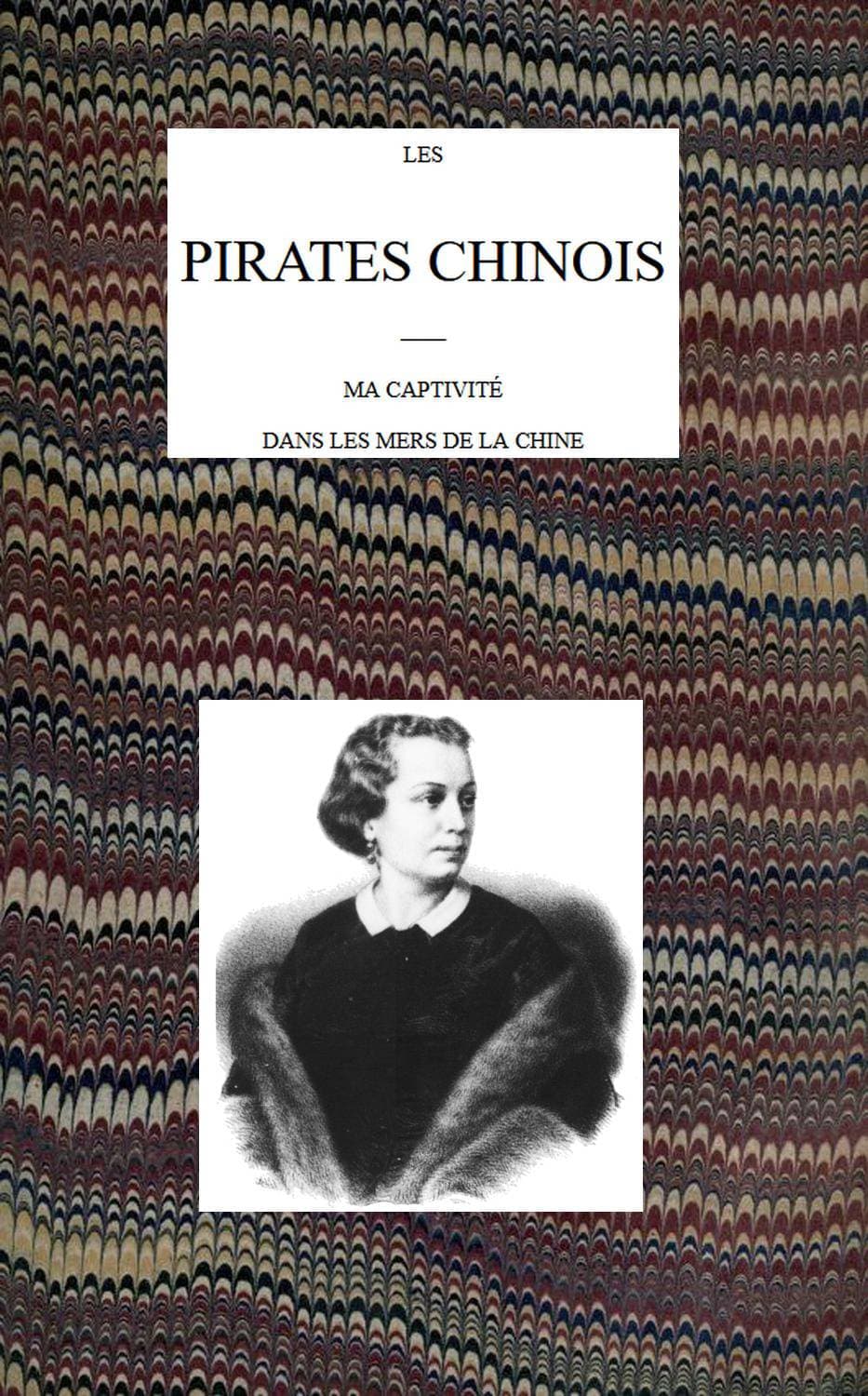 Les Pirates Chinois: Ma Captivité Dans Les Mers De La Chine