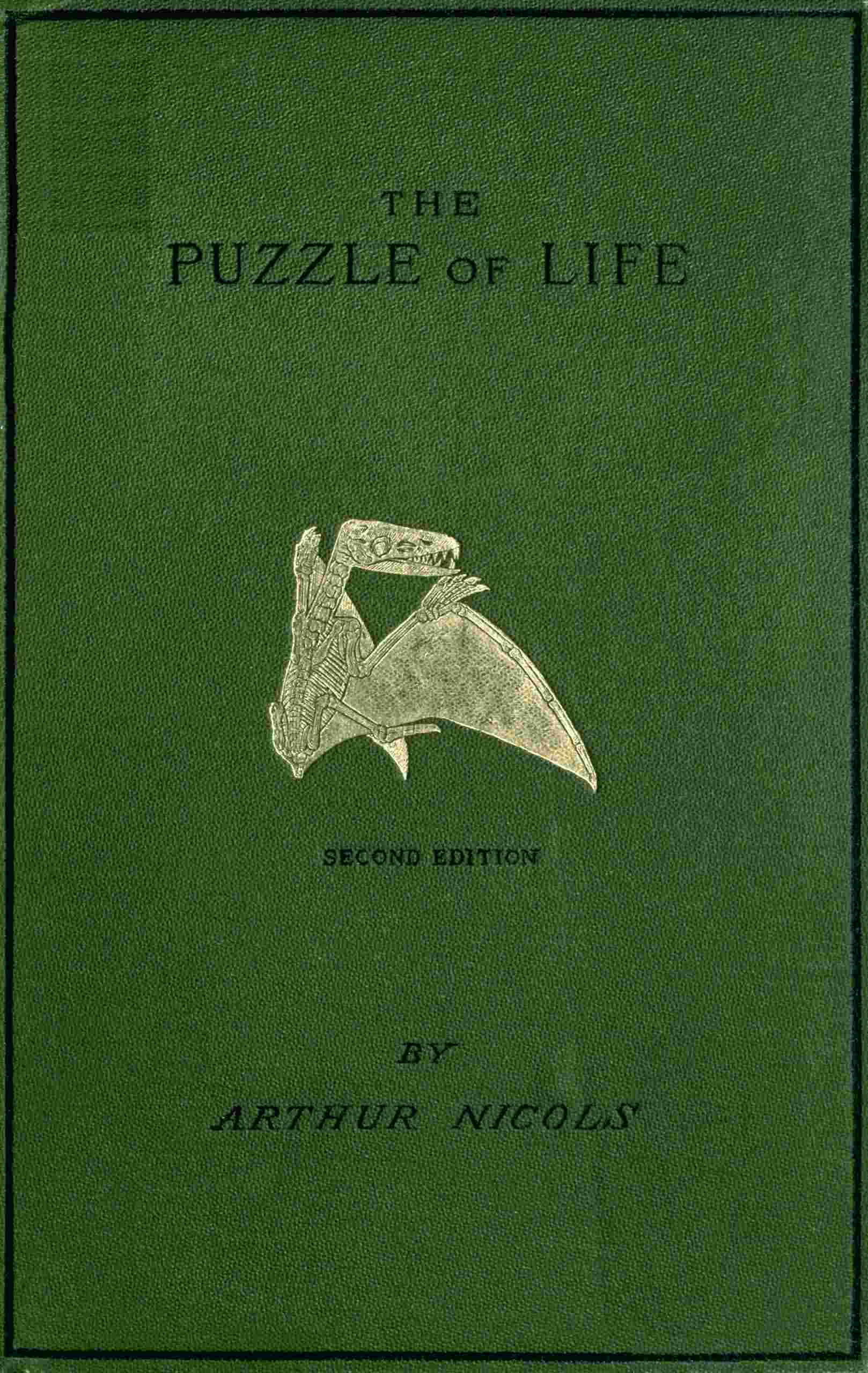 The Puzzle of Life and How It Has Been Put Together: A Short History of the Formation of the Earth, with Its Vegetable and Animal Life, from the Earliest Times, Including an Account of Prehistoric Man, His Weapons, Tools, and Works
