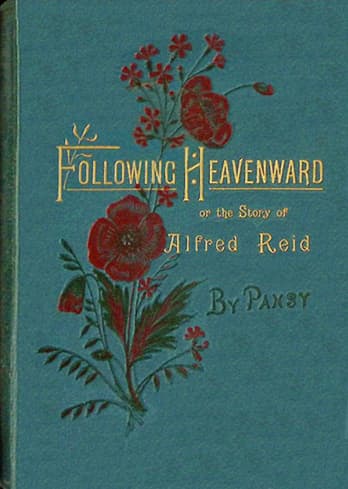 Following Heavenward: Or, The Story of Alfred Reid