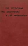 The Telephone, the Microphone & the Phonograph
