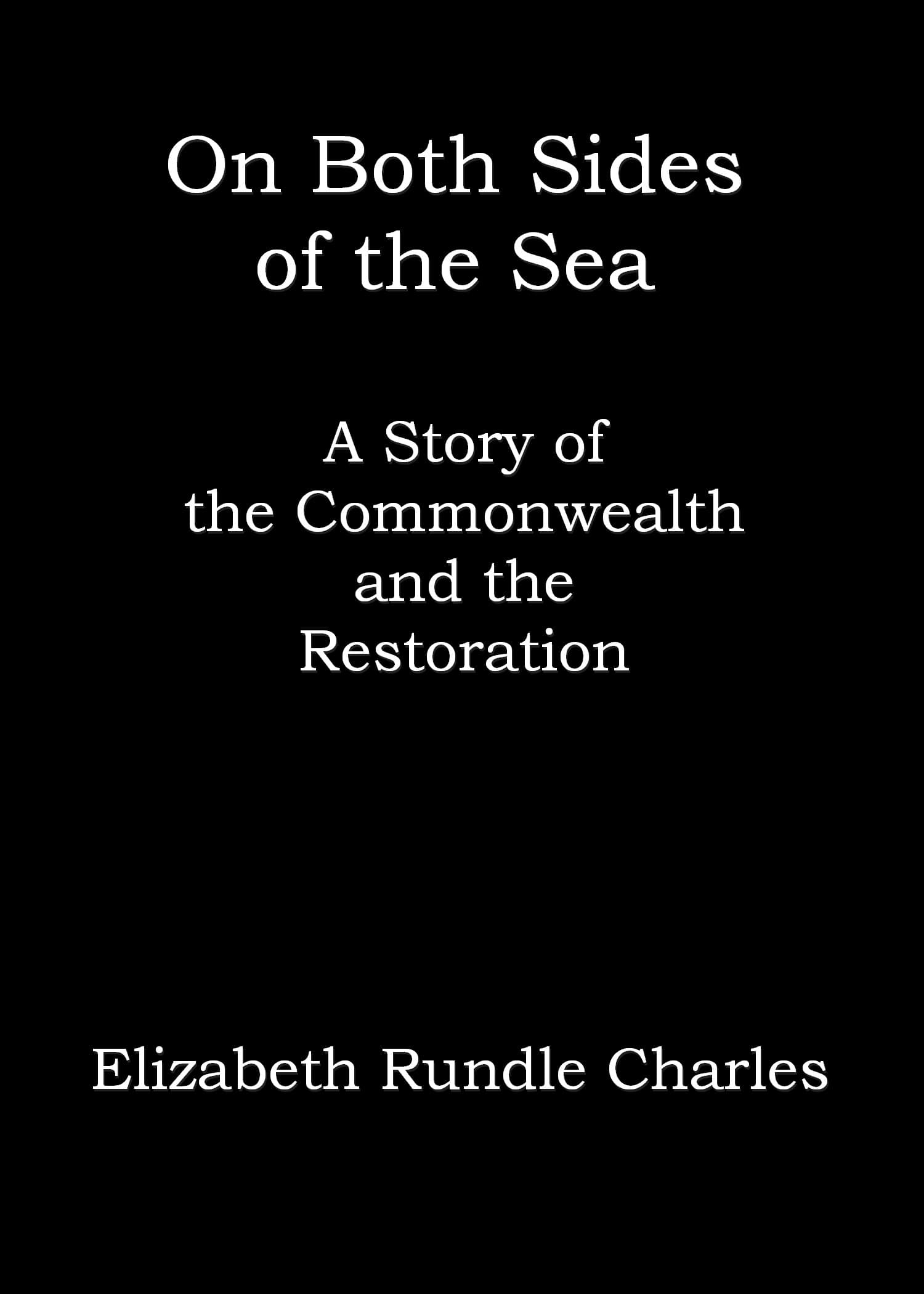 On Both Sides of the Sea: A Story of the Commonwealth and the Restoration