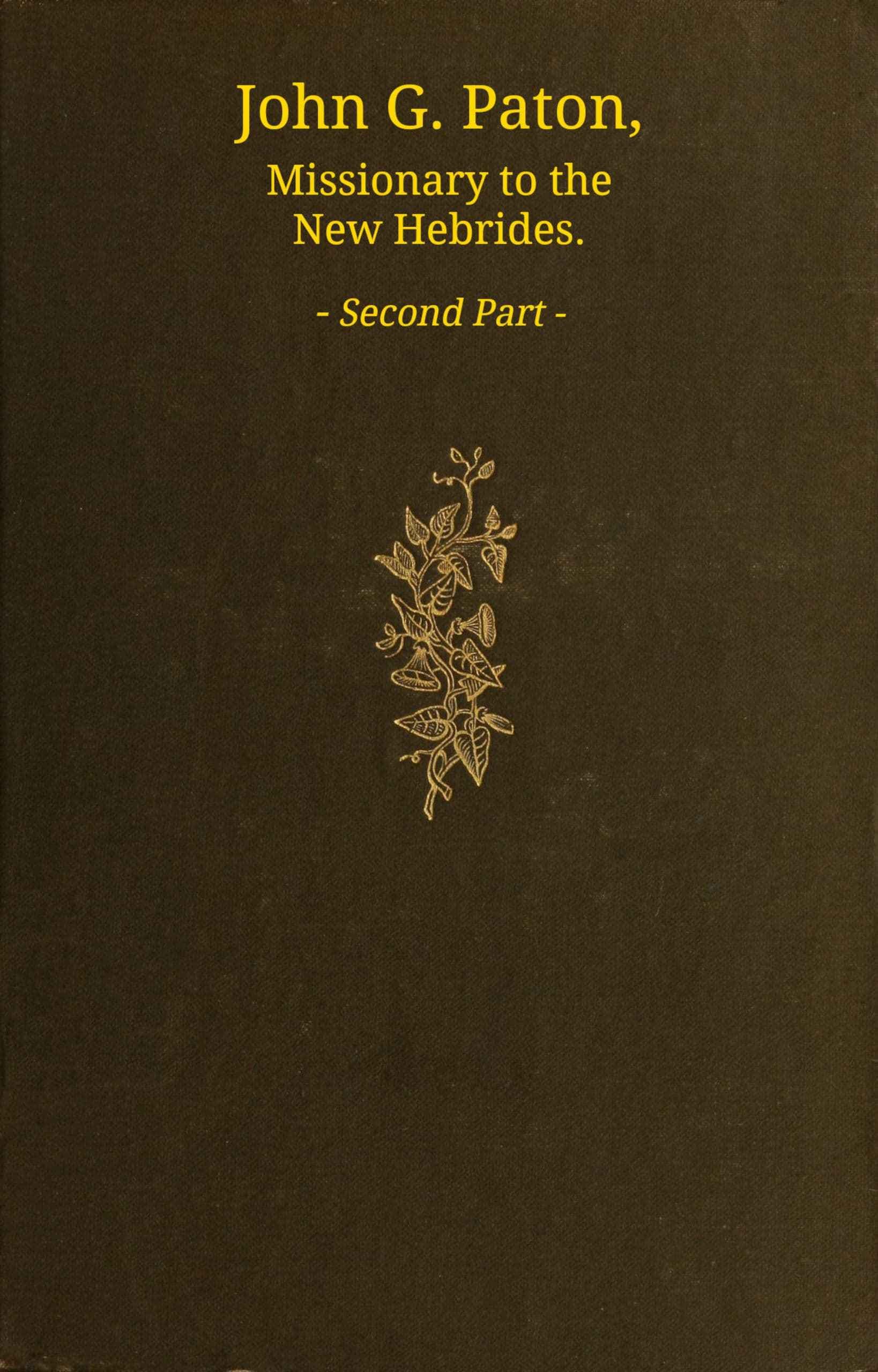 John G. Paton, Missionary to the New Hebrides, Volume 2 (of 3): An Autobiography Edited by His Brother