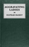 Aggravating Ladies: Being a List of Works Published Under the Pseudonym of "A Lady," with Preliminary Suggestions on the Art of Describing Books Bibliographically