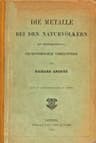 Die Metalle Bei Den Naturvölkern: Mit Berücksichtigung Prähistorischer Verhältnisse