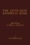 The Up-To-Date Sandwich Book: 400 Ways to Make a Sandwich