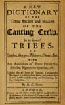 A New Dictionary of the Terms Ancient and Modern of the Canting Crew in Its Several Tribes of Gypsies, Beggers, Thieves, Cheats, &c.: With an Addition of Some Proverbs, Phrases, Figurative Speeches, &c.
