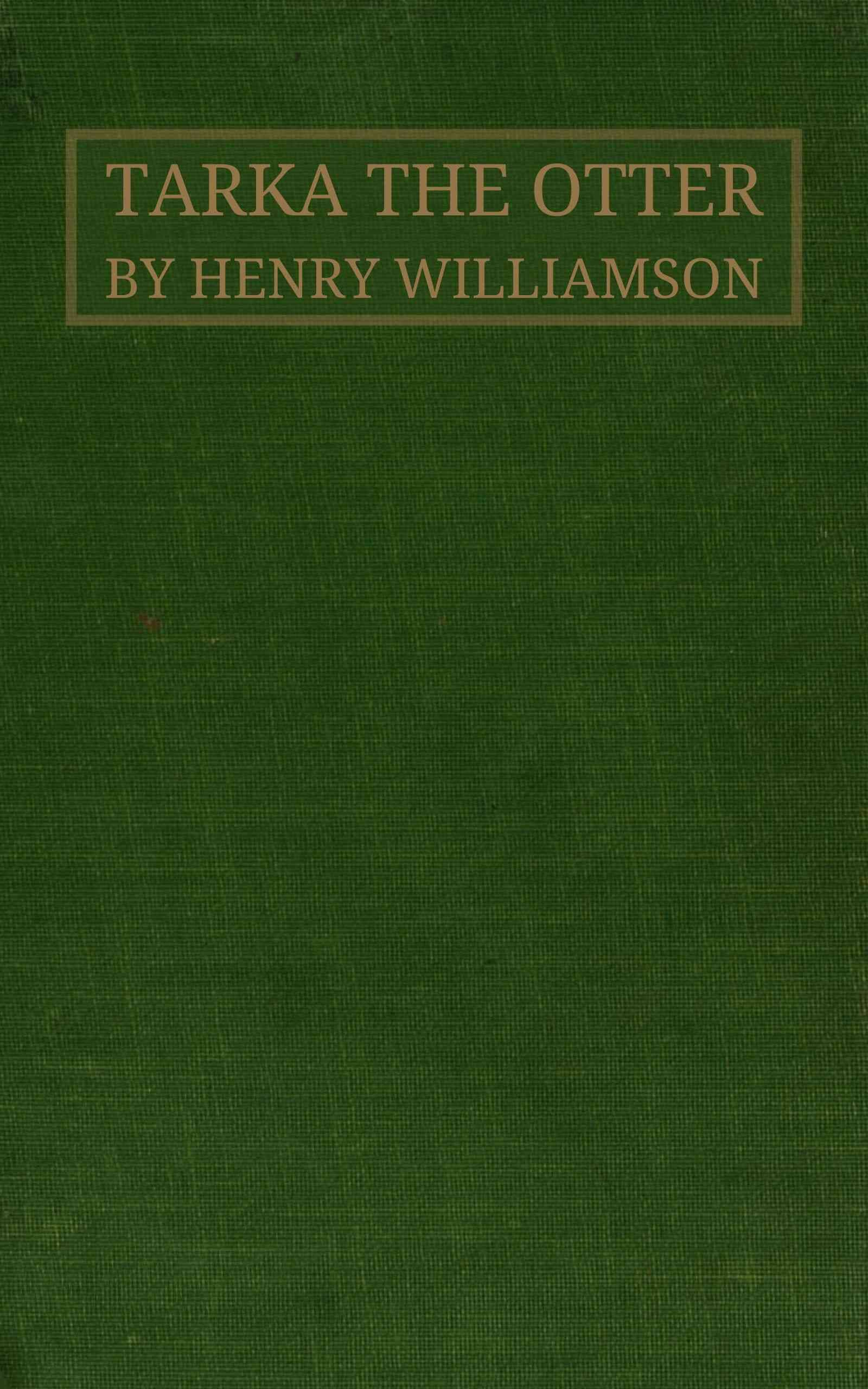 Tarka the Otter: His Joyful Water-Life and Death in the Country of the Two Rivers