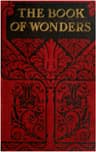 The Book of Wonders: Gives Plain and Simple Answers to the Thousands of Everyday Questions That Are Asked and Which All Should Be Able to, but Cannot Answer...