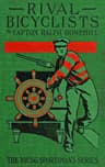 The Rival Bicyclists: Or, Fun and Adventure on the Wheel