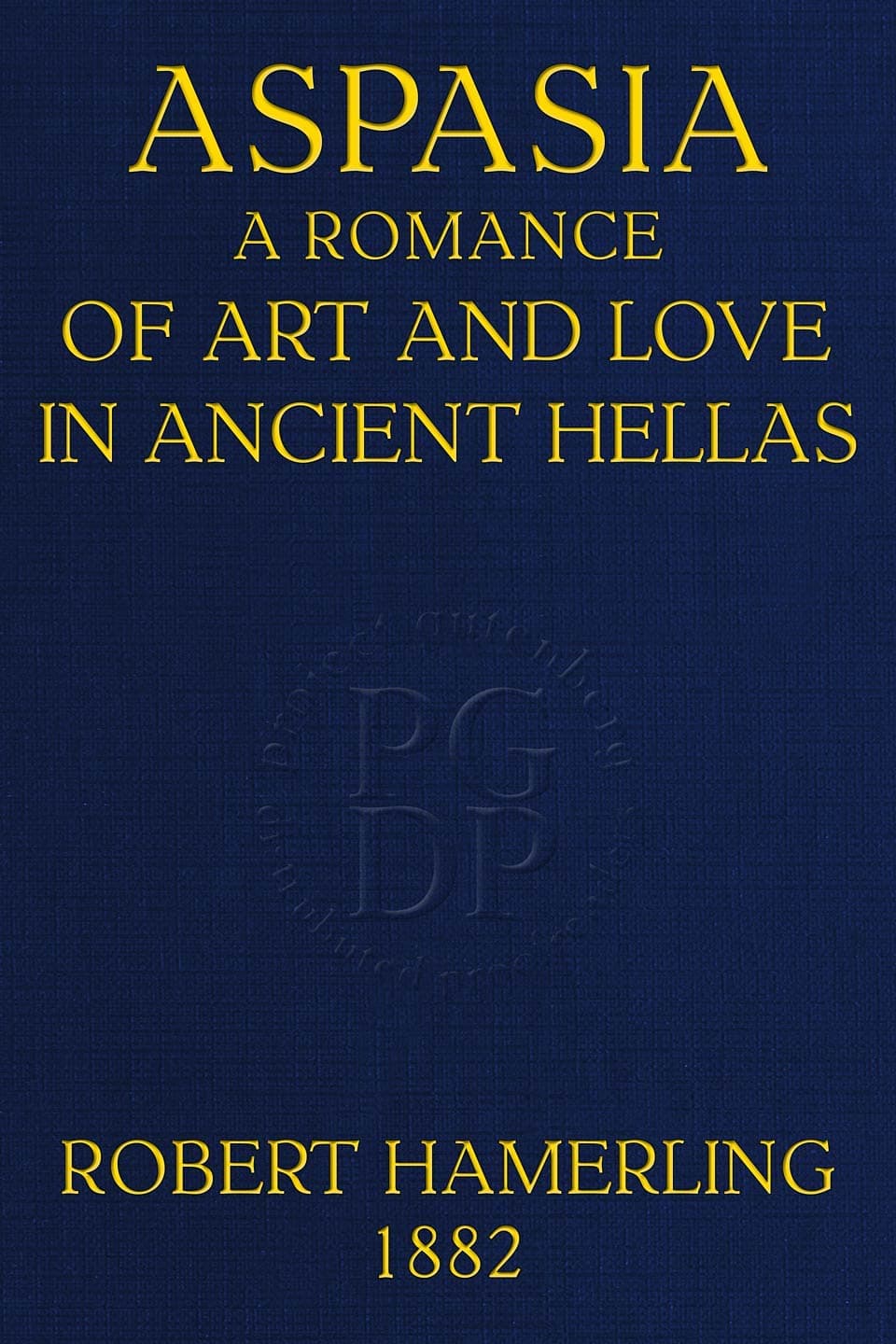 Aspasia: A Romance of Art and Love in Ancient Hellas