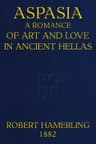 Aspasia: A Romance of Art and Love in Ancient Hellas