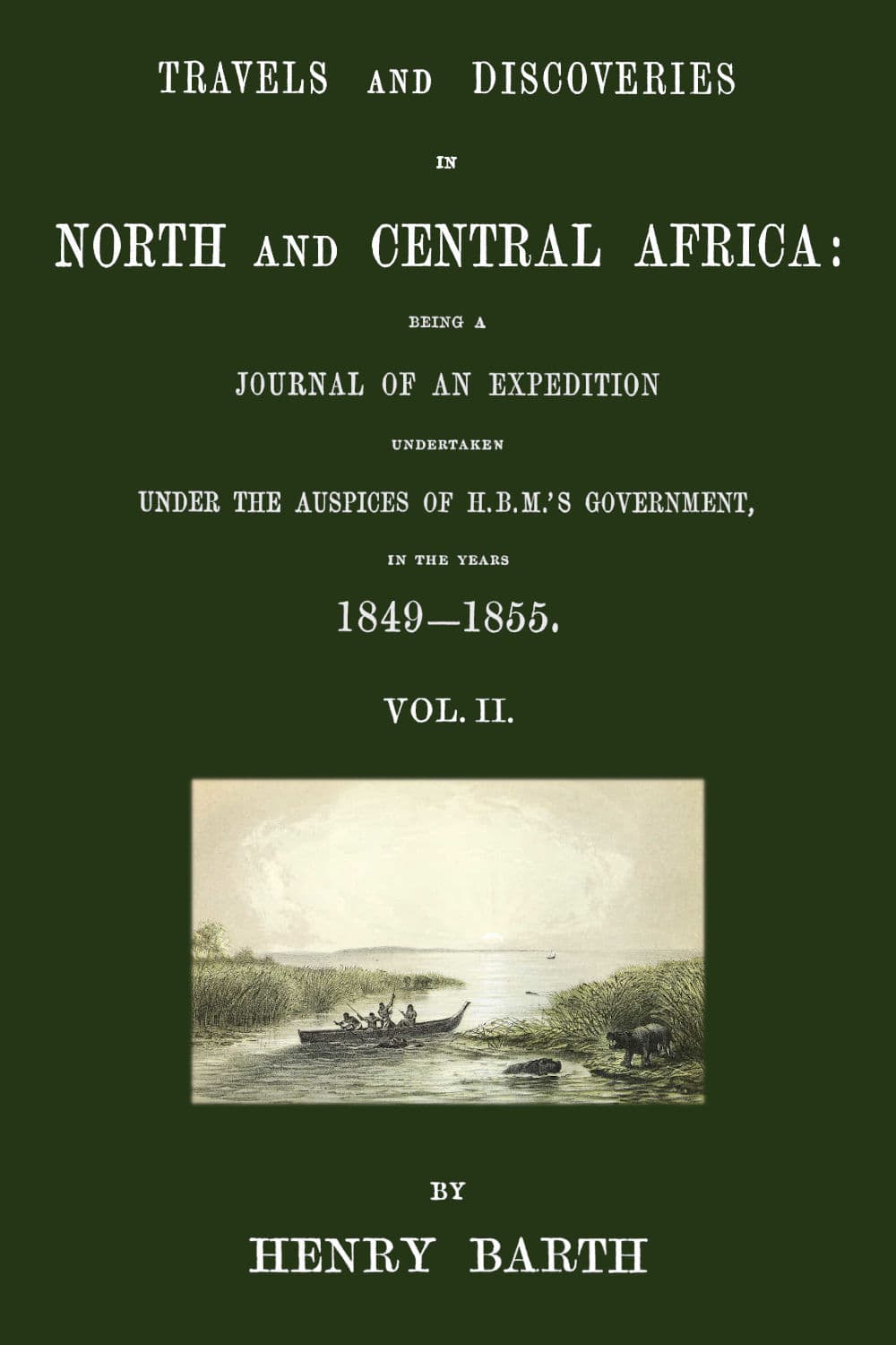 Travels and Discoveries in North and Central Africa, Vol. 2 (of 5): Being a Journal of an Expedition Undertaken Under the Auspices of H.b.m.'S Government, in the Years 1849-1855