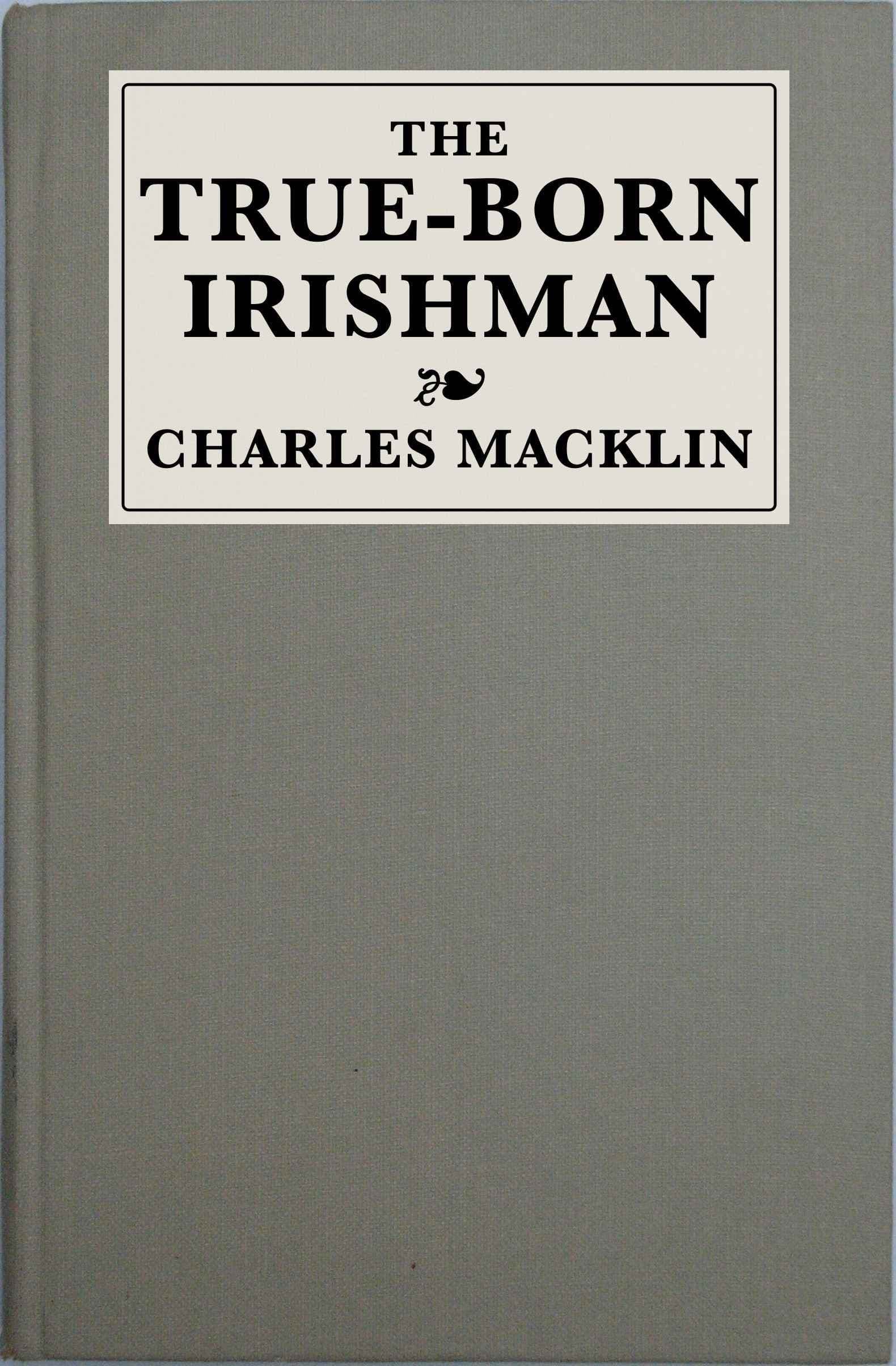 The True-Born Irishman: Or, Irish Fine Lady: A Comedy of Two Acts