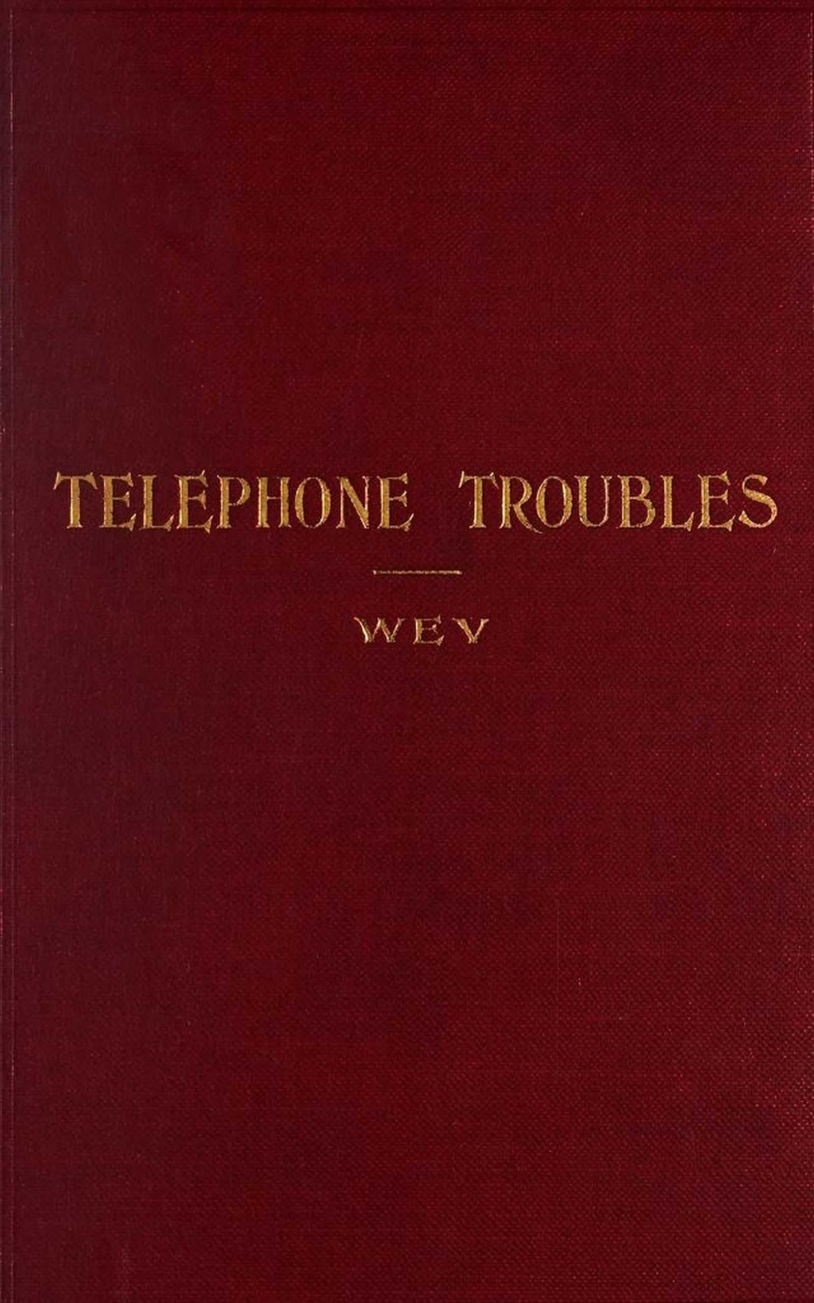 Telephone Troubles: Their Location and Remedy