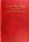 over the Top," by an American Soldier Who Went: Together with Tommy's Dictionary of the Trenches