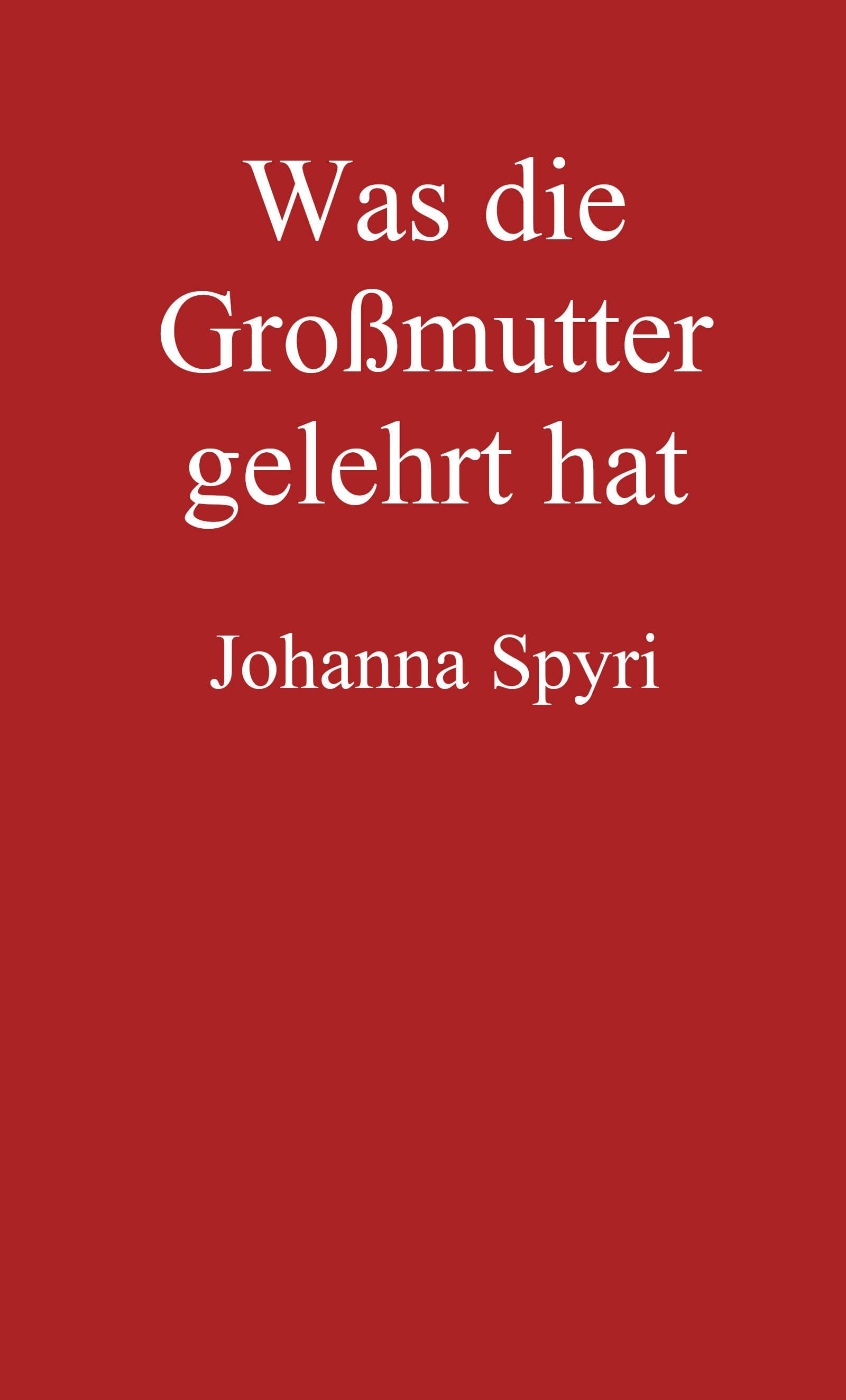 Was Die Großmutter Gelehrt Hat: Erzählung