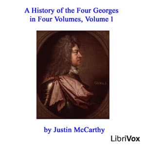History of the Four Georges in Four Volumes, Volume 1