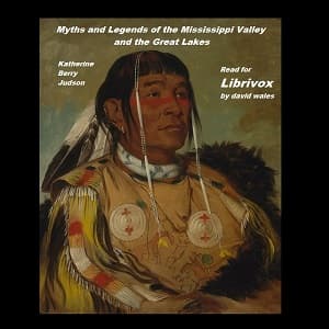 Myths and Legends of the Mississippi Valley and the Great Lakes