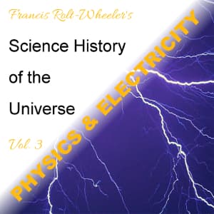 Science - History of the Universe Vol. 3: Physics & Electricity