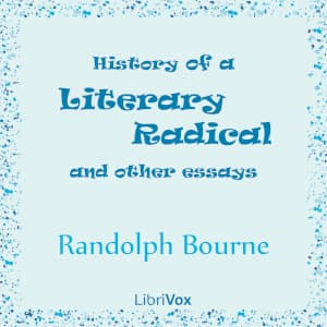 History of a Literary Radical, and Other Essays