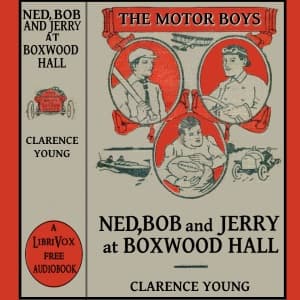 Ned, Bob and Jerry at Boxwood Hall; or, The Motor Boys as Freshmen