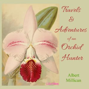 Travels and adventures of an orchid hunter: An account of canoe and camp life in Colombia, while collecting orchids in the northern Andes
