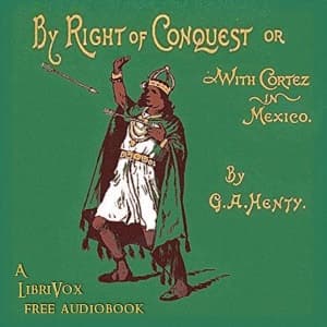 By Right of Conquest; Or, With Cortez in Mexico