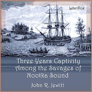 Captivity of Nearly Three Years Among the Savages of Nootka Sound