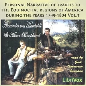 Personal Narrative of Travels to the Equinoctial Regions of America, During the Years 1799-1804, Vol.3