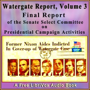 Final Report of the Senate Select Committee on Presidential Campaign Activities (Watergate Report), Volume 3