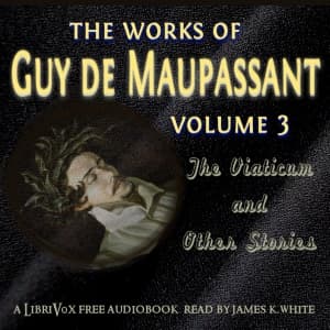 Works of Guy de Maupassant, Volume 3: The Viaticum and Other Stories