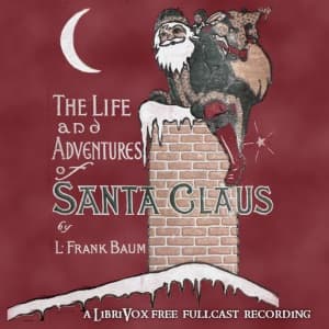 Life and Adventures of Santa Claus (Version 3 Dramatic Reading)