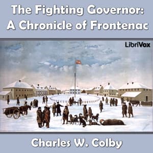 Chronicles of Canada Volume 07 - The Fighting Governer: A Chronicle of Frontenac