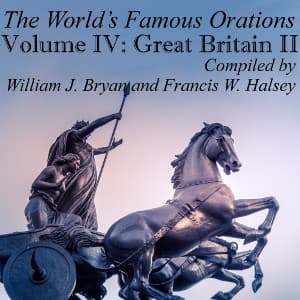 World’s Famous Orations, Vol. IV: Great Britain - II