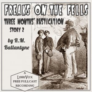 Freaks on the Fells: Three Months' Rustication, Story 2 (Dramatic Reading)