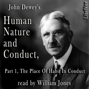 Human Nature And Conduct - Part 1, The Place of Habit in Conduct