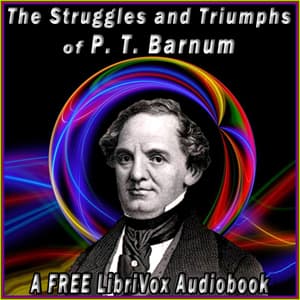 Struggles and Triumphs, or Forty Years' of Recollections of P.T. Barnum, written by Himself