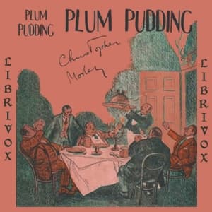 Plum Pudding: Of Divers Ingredients, Discreetly Blended & Seasoned