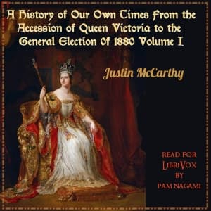 History of Our Own Times From the Accession of Queen Victoria to the General Election of 1880, Volume I