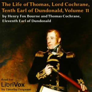 Life of Thomas, Lord Cochrane, Tenth Earl of Dundonald, Vol 2