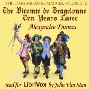 d'Artagnan Romances, Vol 3, Part 1: The Vicomte de Bragelonne: Ten Years Later