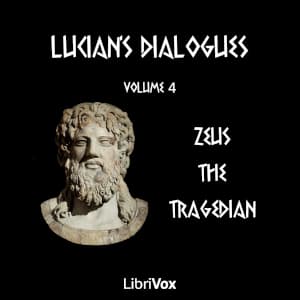 Lucian's Dialogues Volume 4: Zeus the Tragedian