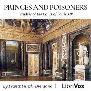 Princes and Poisoners: Studies of the Court of Louis XIV