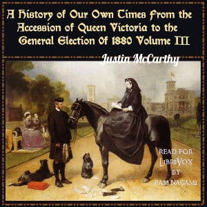 History of Our Own Times From the Accession of Queen Victoria to the General Election of 1880, Volume III
