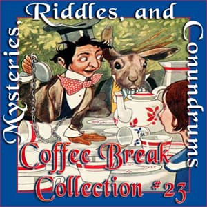 Coffee Break Collection 023 - Mysteries, Riddles and Conundrums