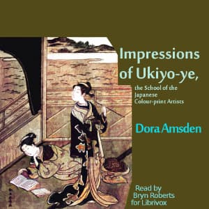 Impressions of Ukiyo-ye, the School of the Japanese Colour-print Artists