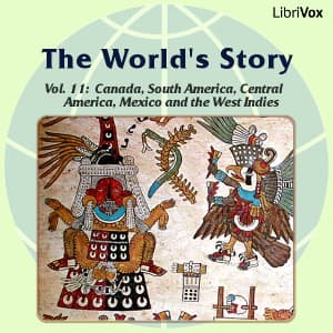 World’s Story Volume XI: Canada, South America, Central America, Mexico and the West Indies