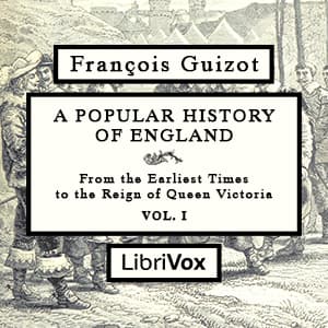 Popular History of England, From the Earliest Times to the Reign of Queen Victoria, Vol 1